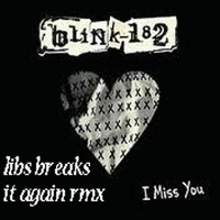 Blink 182 - Miss you (libs breaks it again rmx) by Mathew LibAtee Morrison