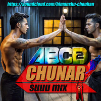 Chunar ABCD 2 suuu mix by Himanshu Chauhan