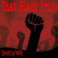 Smitty'Wit - That Black Pride *Downloadable* by Smitty'Wit