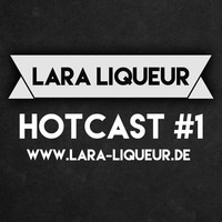 HOTcast #1 by Lara Liqueur by Lara Liqueur