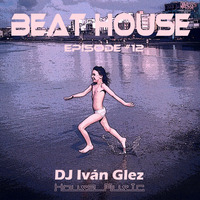 Beat House Episode #12 by Iván Glez