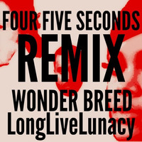 Four Five Seconds (Wonder Breed X LongLiveLunacy REMIX) by LongLiveLunacy