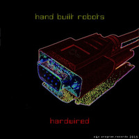 Hand Built Robots - Hard Wired (low quality) by Near Earth Object