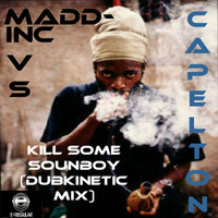 Kill Some Soundboy Ft Capelton vs Madd-Inc (FREE 140bpm DOWNLOAD) by Dj Maddness / Madd-Inc