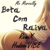 Bota Com Raiva - Mc Marcelly (Remix DjHudsonVIBE) by Dj Afronize