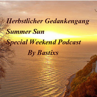 Herbstlicher Gedankengang - SummerSun Special Weekend Podcast By Bastixs by Bastixs