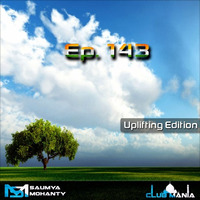 Saumya Mohanty - CLUB MANIA Ep.143 [Uplifting Edition] by saumyamohanty