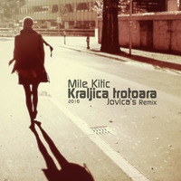 Mile Kitic - Kraljica Trotoara (Jovica's Remix 2016) by Mr.Jovica