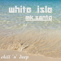 White Isle, chill 'n' deep (June 2016) by MK.Santo