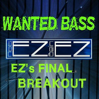 WANTED BASS - EZ'S FINAL BREAKOUT by NOTEZBEINEZ