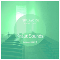 [SPF_live015] spiel:feld´s live operation with ... Kraut Sounds ● live operation III by spiel:feld