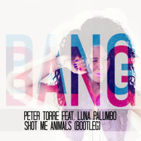 Peter Torre feat Luna Palumbo - Shot Me Animals (Bootleg) by Peter Torre