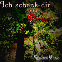 Ich Schenk Dir Eine Rose by Grüne Oase