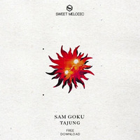 FREE DOWNLOAD : Sam Goku - Tajung (Original Mix) by SWEET MELODIC