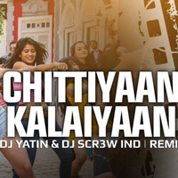 Chittiyan Kalaiyan - Remix DJ SCR3W IND & DJ YATIN MIX by DJ SCR3W IND
