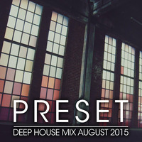Deep House Mix August 2015 by Preset