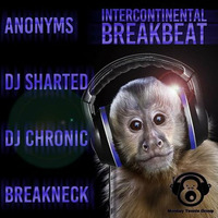 MTG's Intercontinental Breakbeat - ANONYMS - DJ SHARTED - DJ CHRONIC - BREAKNECK by MONKEY TENNIS GROUP