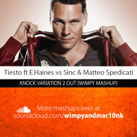 Tiesto feat Emily Haines vs Sinc &amp; Matteo Spedicati - Knock Variation 2 Out (Wimpy Mashup) by Wimpy & Mar10n K