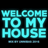 Welcome To My House Mix By @nnibas 2016 by @nnibas