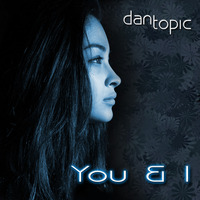 You and I by Dan Topic