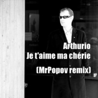 Arthurio - Je t'aime ma cherie (MrPopov remix) by MrPopov