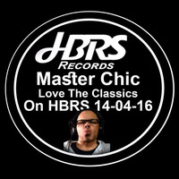 Master Chic Presents Love The Classics Live On HBRS 14-04-16 by House Beats Radio Station