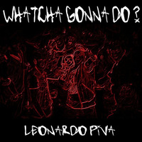 Whatcha Gonna Do ? (Leonardo Piva Frisky Mix) by Leonardo Piva