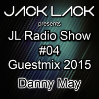 Jack Lack JL Radio Show #4 Guestmix Danny May by Jack Lack