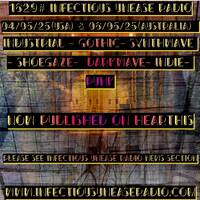 1629# Infectious Unease Radio 04_05_25(USA) &amp; 06_05_25- Industrial - Gothic- Synthwave - Shoegaze- Darkwave Indie- Punk by INFECTIOUS UNEASE RADIO & SUBTERRANEAN ZONE RADIO info@infectiousuneaseradio.com