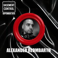 BC Main Series #004: Alexander Reombarth [Sept. 2025] by Basement Control