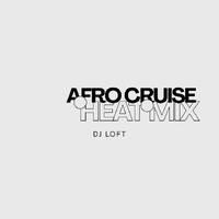DJ Loft Afro Cruise Heat Mix [R2bees, NO11, Samini, Stonebwoy, Wizkid, Mavo, Kwabena Kwabena, Rema, Dopenation, Dj Maphorisa] by Dj Loft