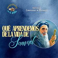301. ¿Qué aprendemos de la vida de Samuel? by Kehila Camino a Emaus