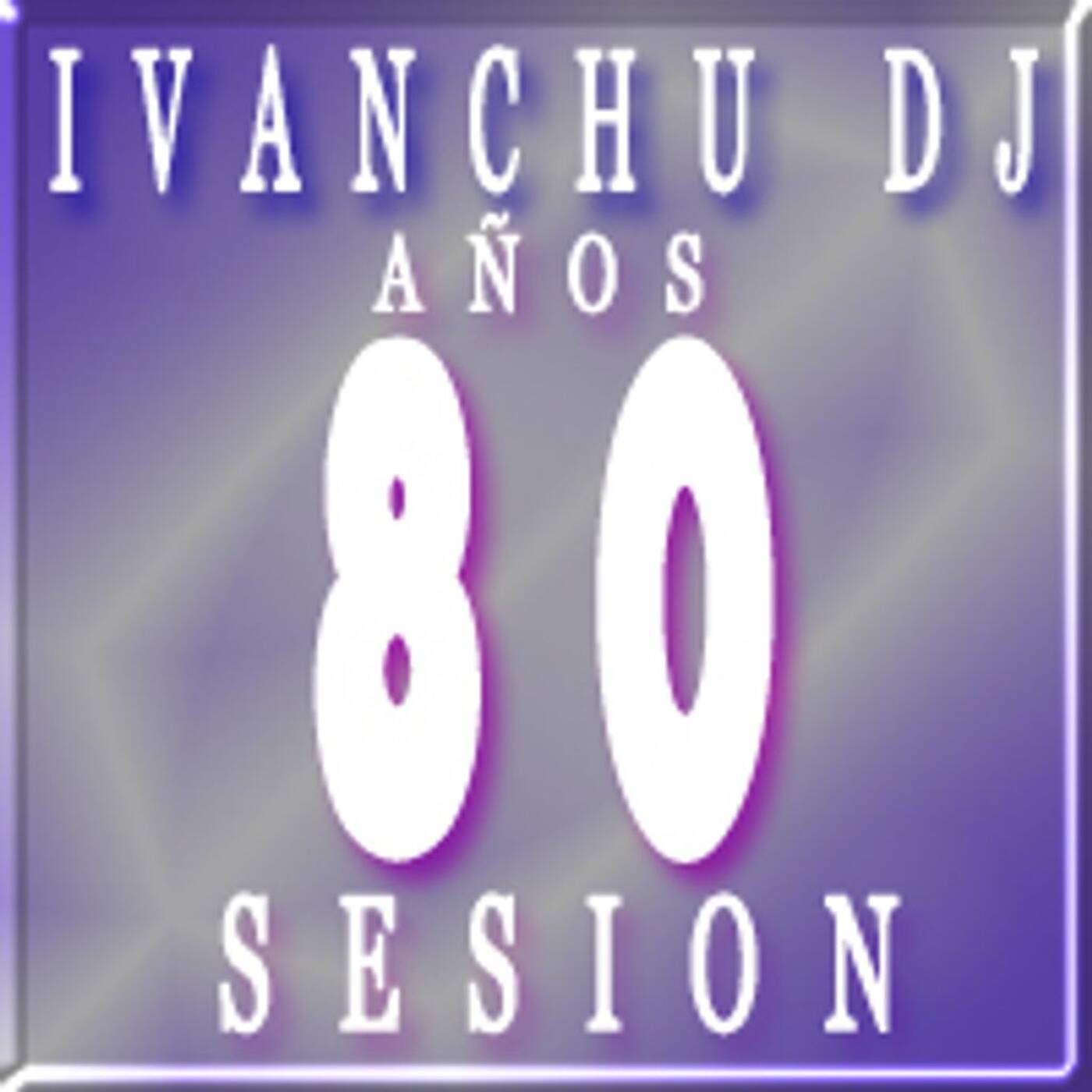 IVANCHU DJ - AÑOS 80 SESION episode artwork