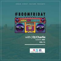BoomFriday vol 12 Guest Mix By Dj Charlie by #BoomFriday