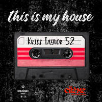 This is my House KT52 by Dj Kriss Taylor