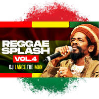 REGGAE SPLASH VOL.4 - DJ LANCE THE MAN by DJ LANCE THE MAN