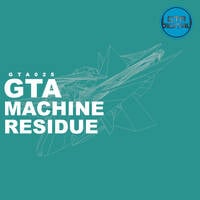 [GTA025] Machine Residue, by GTA by GTA Digital - Real Techno