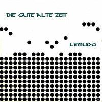 Lemudo - Die Gute Alte Zeit by Lemudo