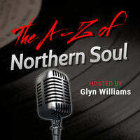  The A-Z of Northern Soul E018 by Glyn Williams