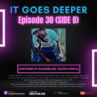 It Goes Deeper Episode 30 Guestmix by BlaQKid(JHB, South Africa)[SIDE B] by ChivasOfDeep