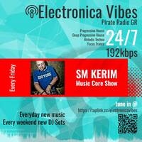 Music Core Show 257 by SM KERIM by Electronica Vibes - Pirate Radio GR