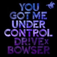 You Got Me Under Control Dr!ve x Bowser by Bowser