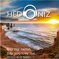 Say my name, say you love me by Hedoniz
