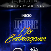 Mix Embriagame - (INICIO OCTUBRE) 201G - [Dj Edwar Mix] &amp; (¡DJ Angel Black!) by DJ Angel Black