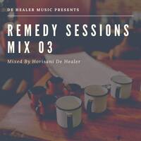 Remedy Sessions 03 By Horisani De Healer by DeHealerMusic