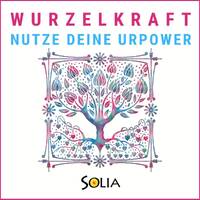 Meditation Wurzelkraft | Nutze Deine Urpower by Botschaften von SOLIA - Die Solia Channelings