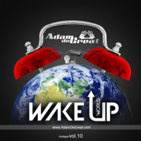 Adam De Great pres. WAKE UP WORLD mixtape vol.10 (www.AdamDeGreat.com) by ADAM DE GREAT