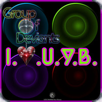 Group of Deviants - I.♥.U.Y.B by AJ Evans