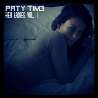 Hey Ladies Vol. 1 by PRTY TIM3