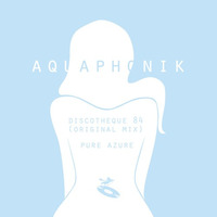 Aquaphonik - Discoteque 84 | Pure azure